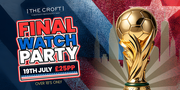 THE CROFT WORLD CUP FINAL WATCH PARTY!